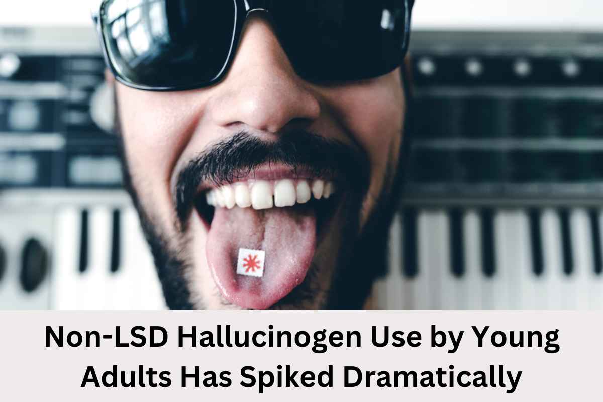 Non-LSD Hallucinogen Use by Young Adults Has Spiked Dramatically