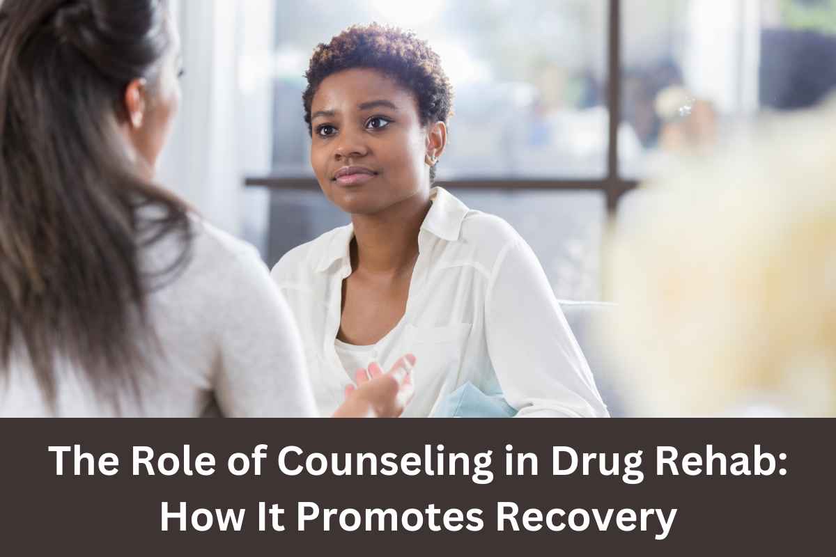 The Role of Counseling in Drug Rehab: How It Promotes Recovery