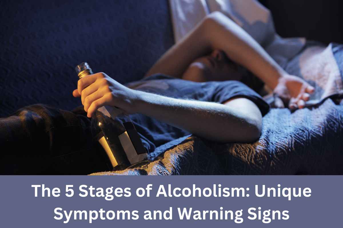 The 5 Stages of Alcoholism: Unique Symptoms and Warning Signs