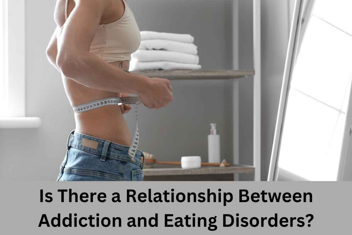 Is There a Relationship Between Addiction and Eating Disorders?