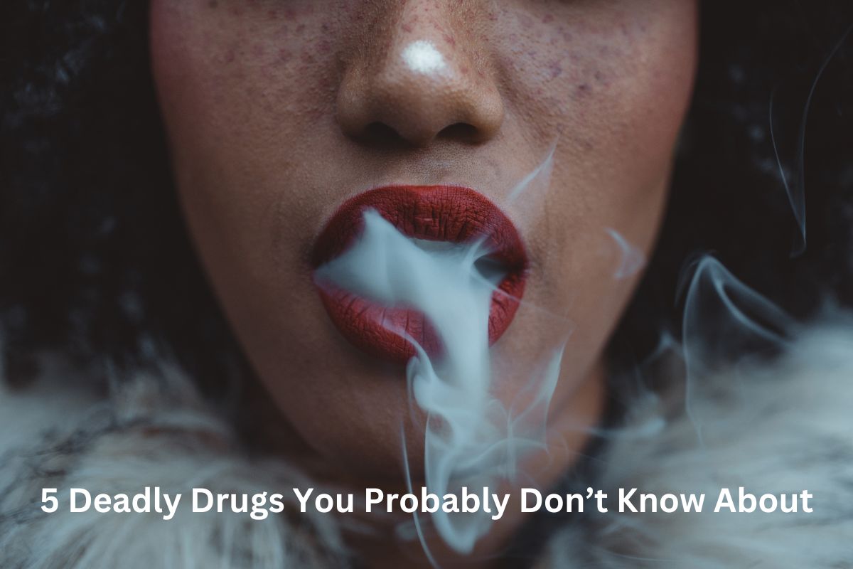 5 Deadly Drugs You Probably Don’t Know About